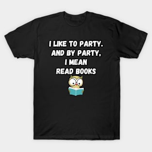 I Like to Party and By Party I Mean Read Books T-Shirt